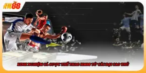Kinh Nghiệm Cá Cược Thể Thao HM88 Từ Các Đại Cao Thủ