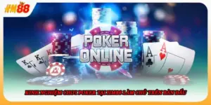 Kinh Nghiệm Chơi Poker Tại HM88 Làm Chủ Trên Bàn Đấu