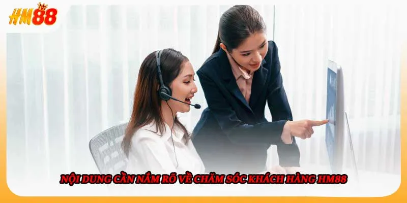 Nội dung cần nắm rõ về chăm sóc khách hàng HM88